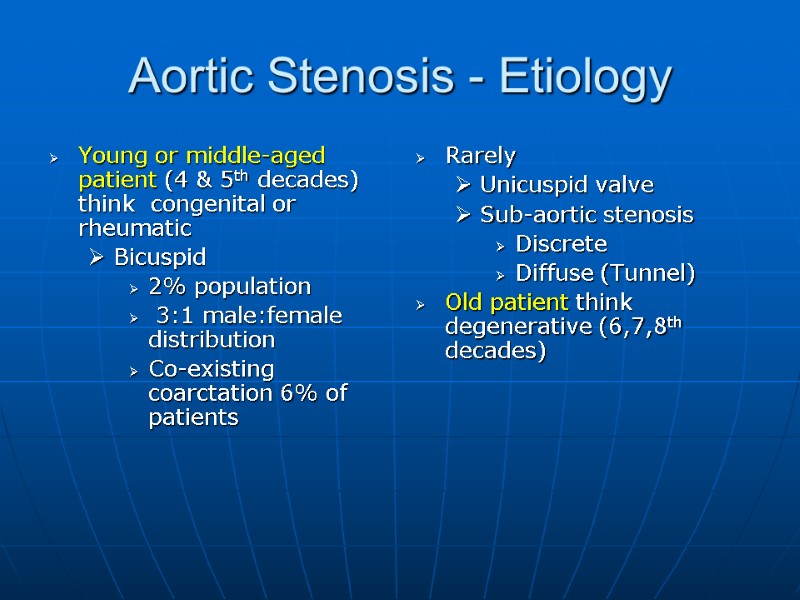 Aortic Stenosis - Etiology Young or middle-aged patient (4 & 5th decades) think 